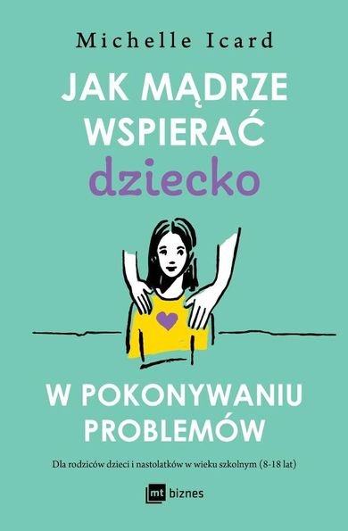 Jak mądrze wspierać dziecko w pokonywaniu problemów