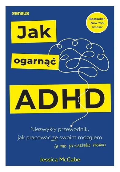 Jak ogarnąć ADHD. Niezwykły przewodnik