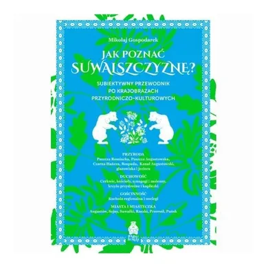 Jak poznać Suwalszczyznę? Subiektywny przewodnik po krajobrazach przyrodniczo-kulturowych