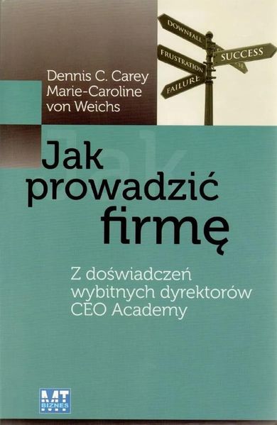 Jak prowadzić firmę. Z doświadczeń wybitnych dyrektorów CEO Academy