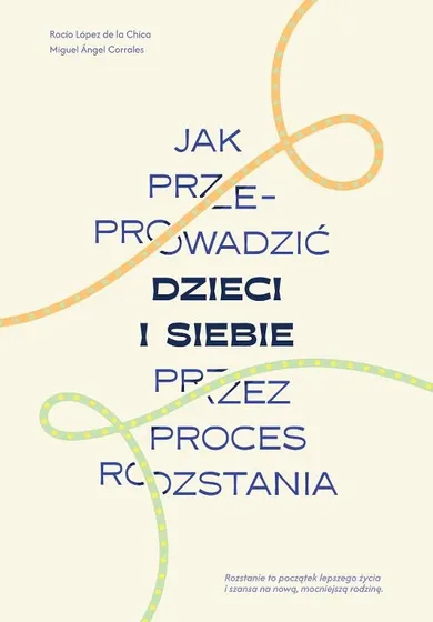 Jak przeprowadzić dzieci i siebie przez proces rozstania