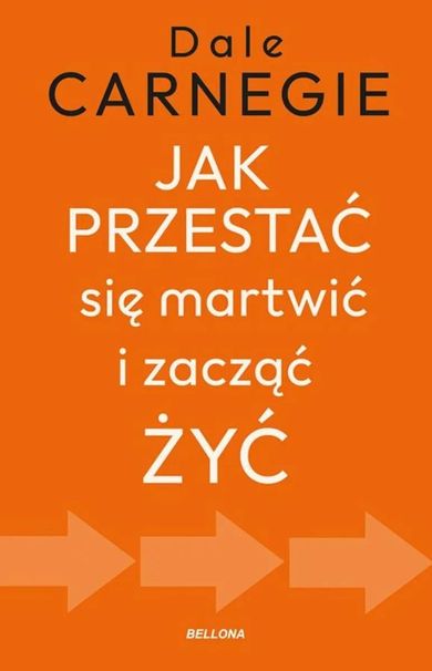 Jak przestać się martwić i zacząć żyć