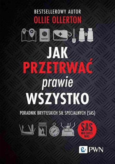 Jak przetrwać prawie wszystko. Poradnik brytyjskich sił specjalnych SAS