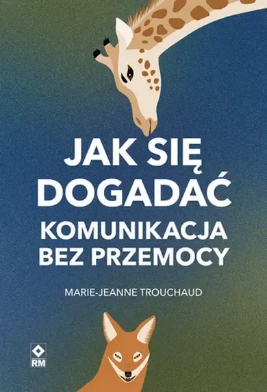 Jak się dogadać Komunikacja bez przemocy