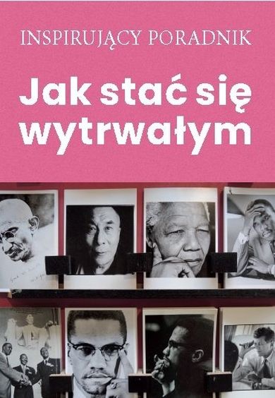 Jak stać się wytrwałym