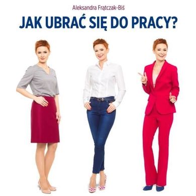 Jak ubrać się do pracy? Biznesowy dress code dla kobiet