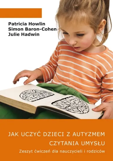 Jak uczyć dzieci z autyzmem czytania umysłu. Zeszyt ćwiczeń dla nauczycieli i rodziców