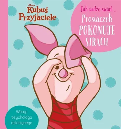 Jak widzę świat... Prosiaczek pokonuje strach