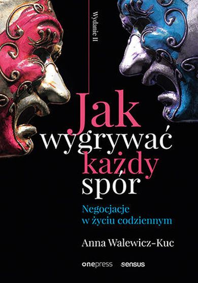 Jak wygrywać każdy spór. Negocjacje w życiu codziennym