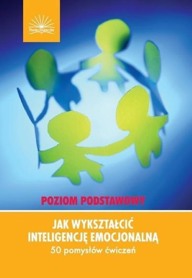 Jak wykształcić inteligencję emocjonalną. Poziom podstawowy