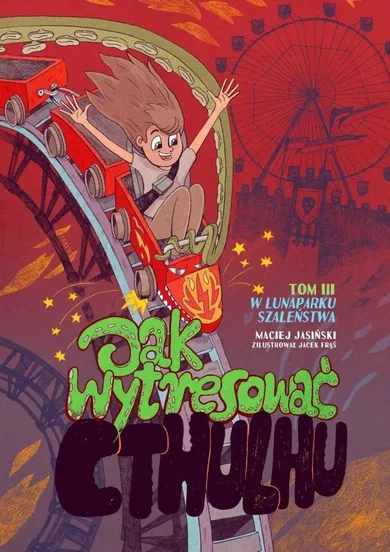 Jak wytresować Cthulhu. Tom 3. W lunaparku szaleństwa