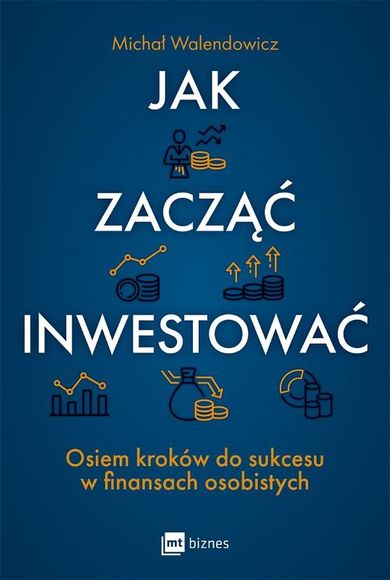 Jak zacząć inwestować? Osiem kroków do sukcesu w finansach osobistych