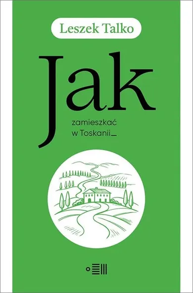 Jak zamieszkać w Toskanii