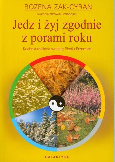 Jedz i żyj zdrowo zgodnie z porami roku. Kuchnia według Pięciu Przemian