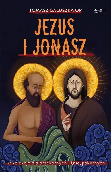 Jezus i Jonasz. Rekolekcje dla przekornych i (nie)pokornych