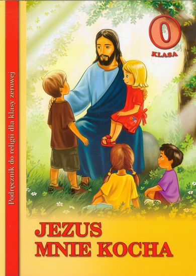 Jezus mnie kocha. Klasa 0. Podręcznik do religii