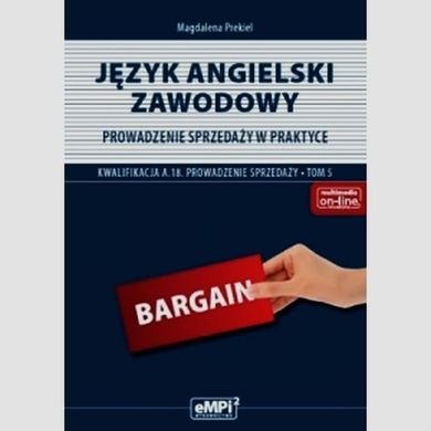 Język angielski zawodowy. Prowadzenie sprzedaży w praktyce. Podręcznik. Tom 5