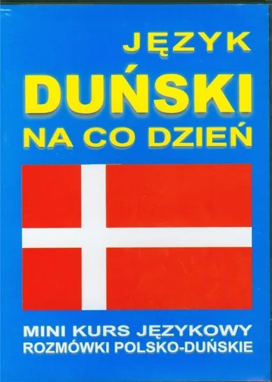 Język duński na co dzień. Mini kurs językowy. Rozmówki polsko-duńskie + CD i MP3