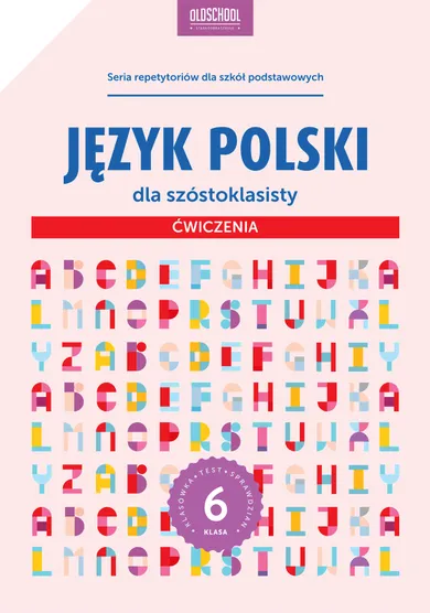 Język polski. Język polski dla szóstoklasisty. Ćwiczenia. Klasa 6. Szkoła podstawowa