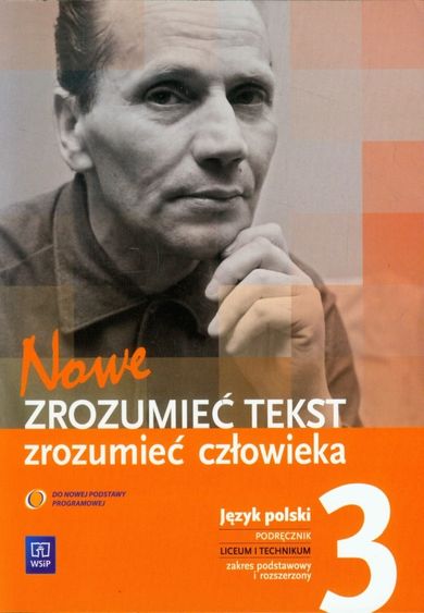 Język polski, Nowe Zrozumieć tekst - zrozumieć człowieka. Podręcznik. Zakres podstawowy i rozszerzony. Liceum/technikum klasa 3. WSiP