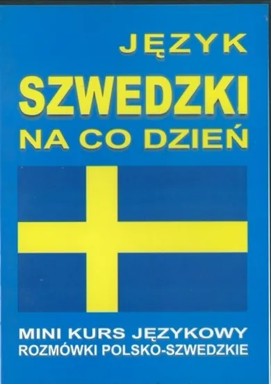 Język szwedzki na co dzień. Mini kurs językowy. Rozmówki polsko-szwedzkie + 2CD