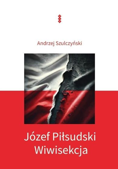 Józef Piłsudski. Wiwisekcja
