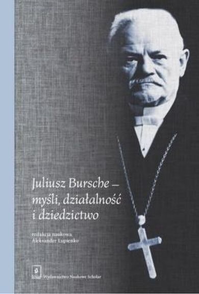 Juliusz Bursche myśli, działalność i dziedzictwo
