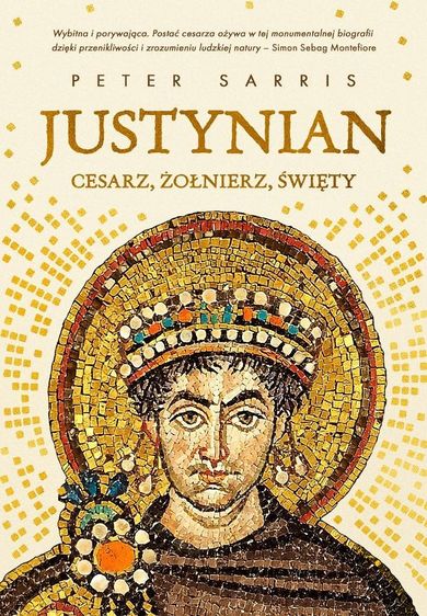 Justynian. Cesarz, żołnierz, święty