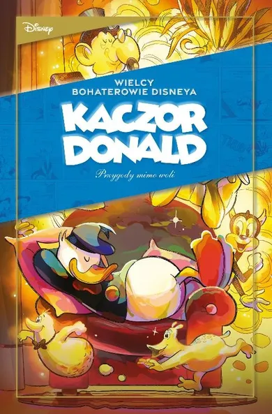 Kaczor Donald. Przygody mimo woli. Wielcy bohaterowie Disneya. Tom 2