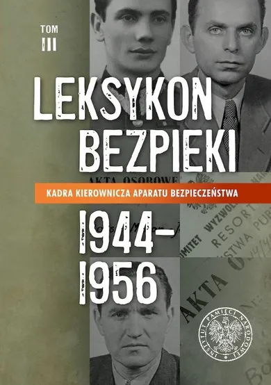 Kadra kierownicza aparatu bezpieczeństwa (1944–1956). Leksykon bezpieki. Tom 3