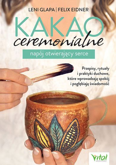 Kakao ceremonialne - napój otwierający serce. Przepisy, rytuały i praktyki duchowe, które wprowadzają spokój i pogłębiają świadomość