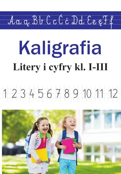 Kaligrafia. Literki i cyferki. Klasy 1-3