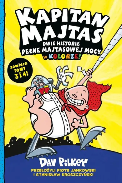 Kapitan Majtas. Dwie Historie Pełne Majtasowej Mocy w Kolorze! Tom 3 i 4