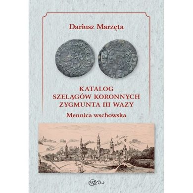 Katalog szelągów koronnych Zygmunta III Wazy. Mennica wschowska