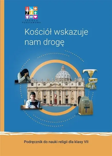 Katechizm. Szkoła podstawowa 7. Kościół wskazuje nam drogę