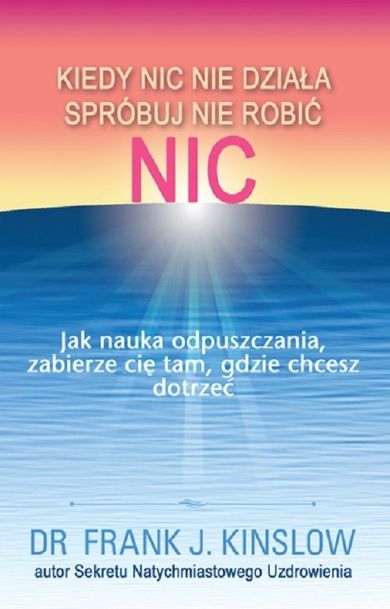 Kiedy nic nie działa spróbuj nie robić nic