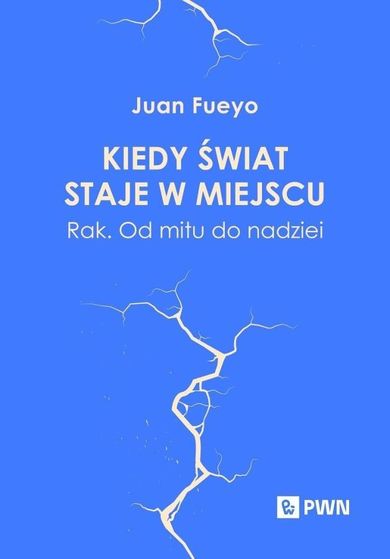 Kiedy świat staje w miejscu. Rak. Od mitu do nadziei