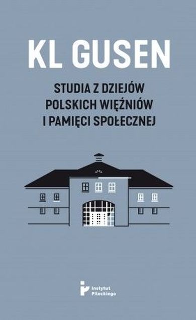 KL Gusen. Studia z dziejów polskich więźniów i pamięci społecznej