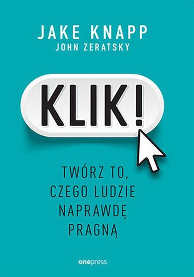Klik! Twórz to, czego ludzie naprawdę pragną