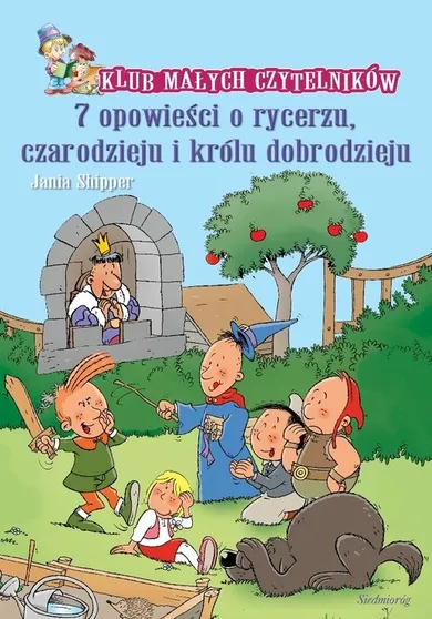 Klub małych czytelników. 7 opowieści o rycerzu, czarodzieju i królu dobrodzieju