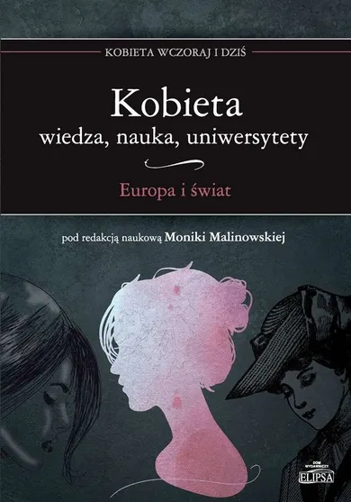 Kobieta. Wiedza, nauka, uniwersytety. Europa i świat