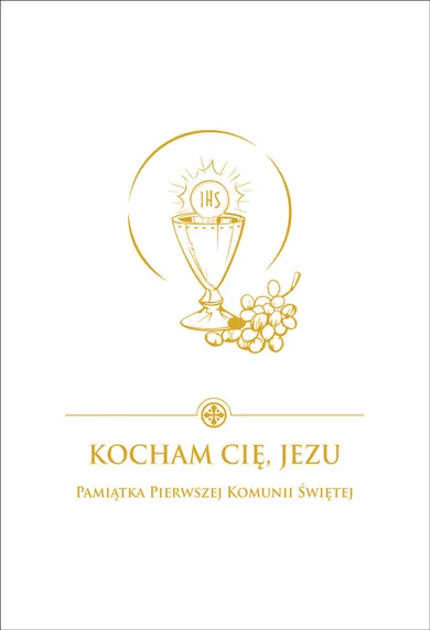 Kocham Cię Jezu. Pamiątka Pierwszej Komunii Świętej