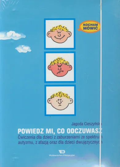 Kocham mówić. Powiedz mi co odczuwasz. Ćwiczenia dla dzieci z zaburzeniami ze spektrum autyzmu, z afazją oraz dla dzieci dwujęzycznych