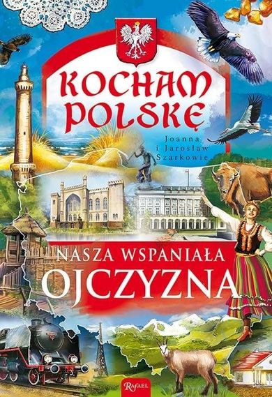 Kocham Polskę. Nasza wspaniała Ojczyzna