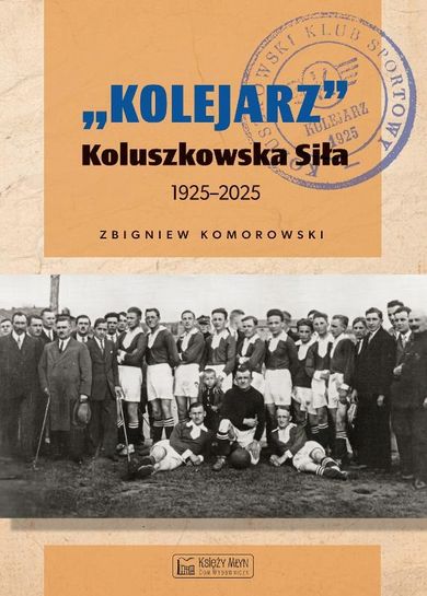 "Kolejarz" Koluszkowska Siła 1925-2025