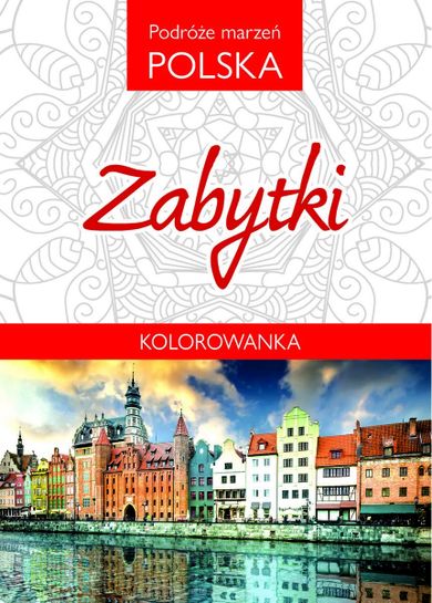 Kolorowanka podróże marzeń. Polska. Zabytki