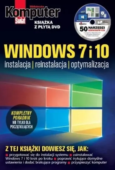 Komputer Świat. Windows 7 i 10. Instalacja, reinstalacja, optymalizacja