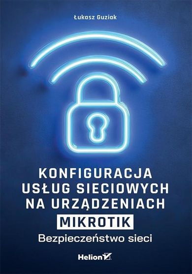 Konfiguracja usług sieciowych na urządzeniach MikroTik. Bezpieczeństwo sieci