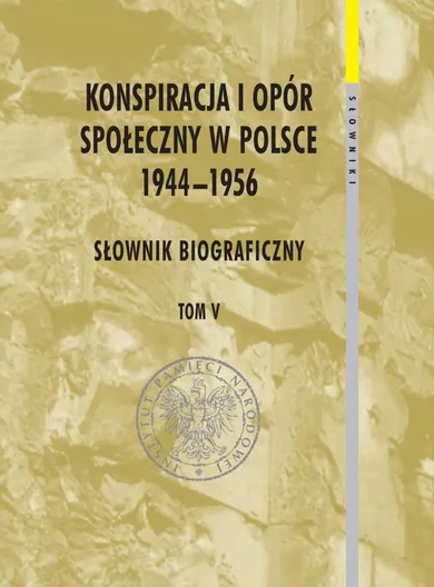 Konspiracja i opór społeczny w Polsce 1944-1956. Tom 5