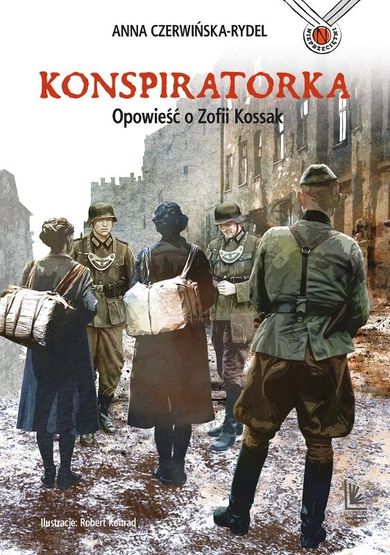 Konspiratorka. Opowieść o Zofii Kossak